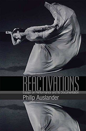 Reactivations : Essays on Performance and Its Documentation