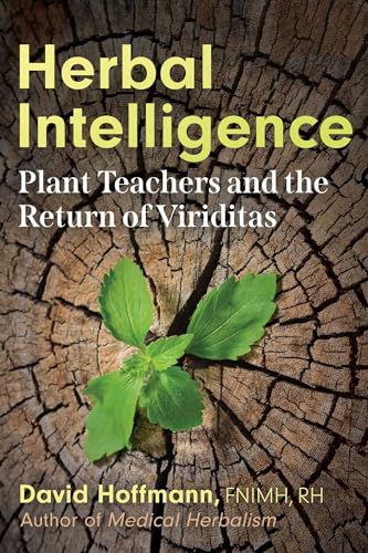 Herbal Intelligence : Plant Teachers and the Return of Viriditas