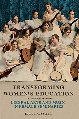 Transforming Womens Education: Liberal Arts and Music in Female Seminaries