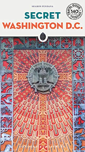 Secret Washington DC - An Unusual Travel Guide (Local Guides by Local People) (Secret Guides)