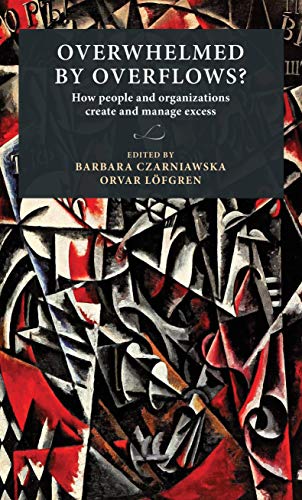 Overwhelmed by Overflows?: How People and Organizations Create and Manage Excess (Lund University Press)