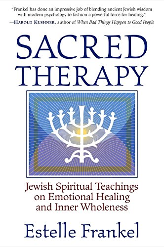Sacred Therapy: Jewish Spiritual Teachings on Emotional Healing and Inner Wholeness
