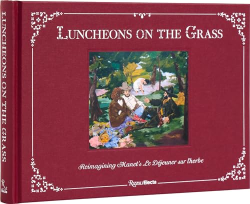 Luncheons on the Grass : Reimagining Manet's Le Dejeuner Sur L'Herbe