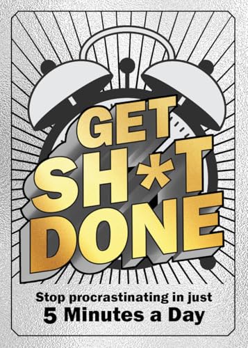 Get Sh*t Done : Stop Procrastinating in Just 5 Minutes a Day