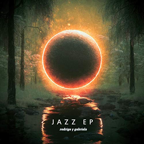 Album cover for Rodrigo Y Gabriela’s “Jazz EP” featuring a glowing orb in a forest.
