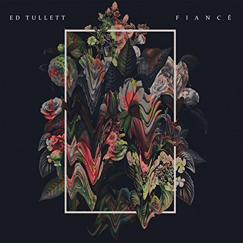 CD cover for Ed Tullett’s “Fiancé” with distorted floral imagery.