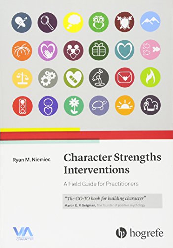 Character Strengths Interventions: A Field Guide for Practitioners 2017