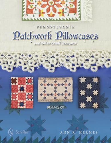 Pennsylvania Patchwork Pillowcases & Other Small Treasures