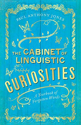 The Cabinet of Linguistic Curiosities: A Yearbook of Forgotten Words