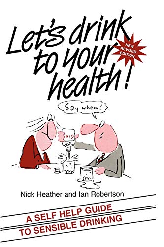 Lets Drink to Your Health!: A Self-help Guide to Sensible Drinking