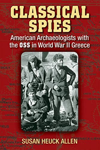 Classical Spies : American Archaeologists with the OSS in World War II Greece