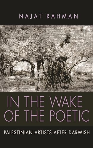 In the Wake of the Poetic : Palestinian Artists after Darwish