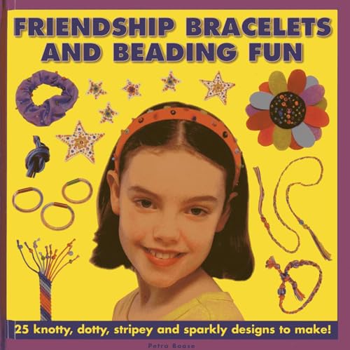 Friendship Bracelets and Beading Fun : 25 Knotty, Dotty, Stripey and Sparkly Designs to Make!