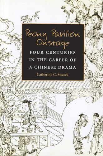 Peony Pavilion Onstage : Four Centuries in the Career of a Chinese Drama