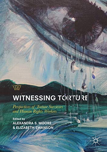 Witnessing Torture: Perspectives of Torture Survivors and Human Rights Workers (Palgrave Studies in Life Writing)
