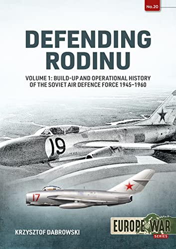 Defending Rodinu Volume 1: Build-up and Operational History of the Soviet Air Defence Force 1945-1960: 20 (Europe@war)