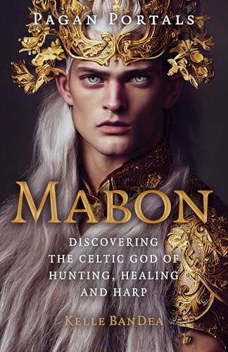 Pagan Portals - Mabon : Discovering the Celtic God of Hunting, Healing and Harp