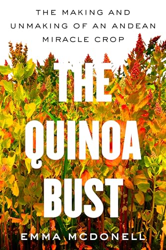 The Quinoa Bust : The Making and Unmaking of an Andean Miracle Crop : 84