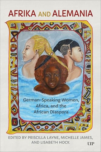 Afrika and Alemania : German-Speaking Women, Africa, and the African Diaspora