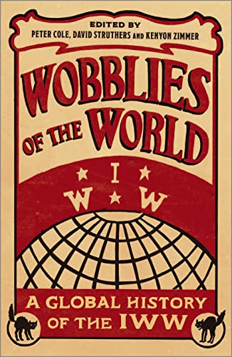 Wobblies of the World: A Global History of the IWW