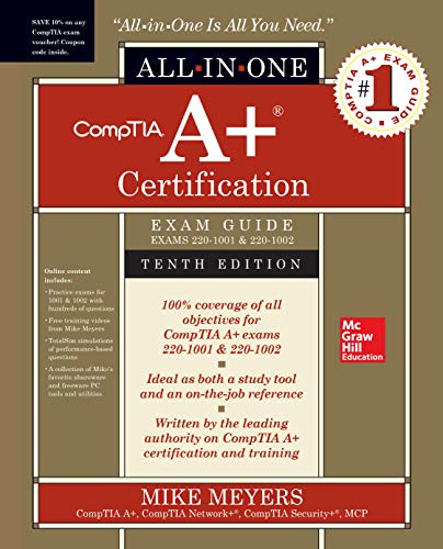 CompTIA A+ Certification All-in-One Exam Guide, Tenth Edition (Exams 220-1001 & 220-1002) (CERTIFICATION & CAREER - OMG)