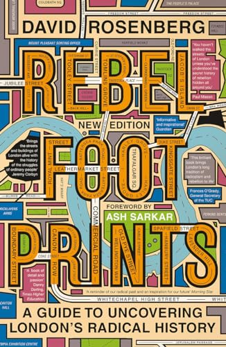 Rebel Footprints - Second Edition: A Guide to Uncovering Londons Radical History