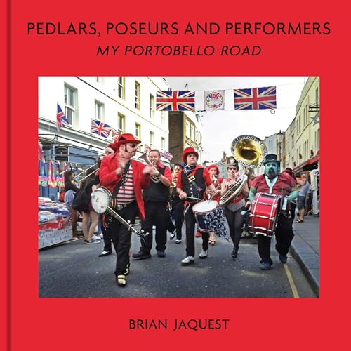 Pedlars, Poseurs and Performers : My Portobello Road