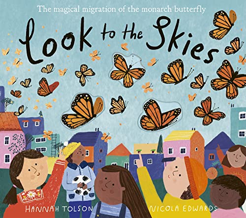 Look to the Skies : The Magical Migration of the Monarch Butterfly