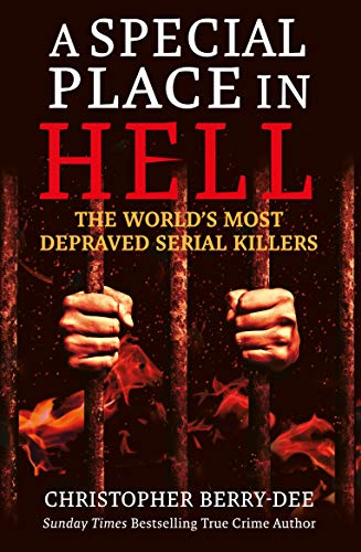 A Special Place in Hell: The World's Most Depraved Serial Killers