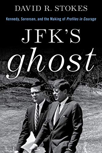 JFK's Ghost: Kennedy, Sorensen and the Making of Profiles in Courage