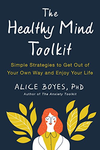 The Healthy Mind Toolkit: Quit Sabotaging Your Success and Become Your Best Self