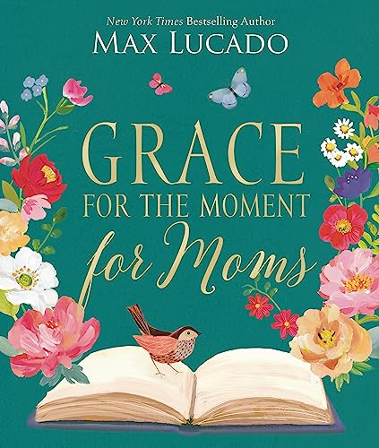 Grace for the Moment for Moms : Inspirational Thoughts of Encouragement and Appreciation for Moms (A 50-Day Devotional)