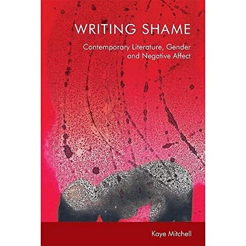Writing Shame : Gender, Contemporary Literature and Negative Affect