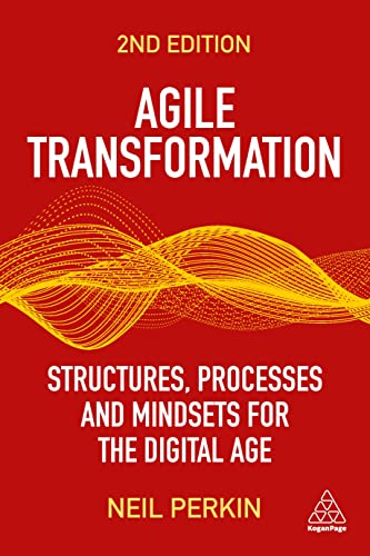 Agile Transformation : Structures, Processes and Mindsets for the Digital Age