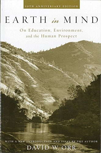 Earth in Mind : On Education, Environment, and the Human Prospect