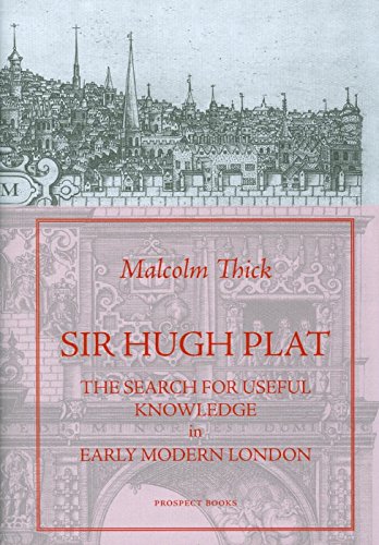 Sir Hugh Plat : The Search for Useful Knowledge in Early-modern London