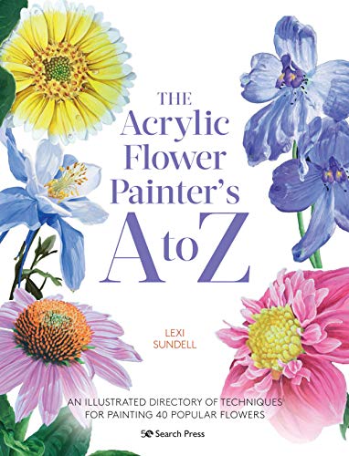 The Acrylic Flower Painter’s A to Z: An illustrated directory of techniques for painting 40 popular flowers