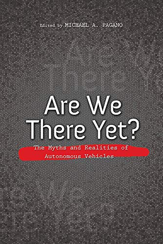 Are We There Yet? : The Myths and Realities of Autonomous Vehicles