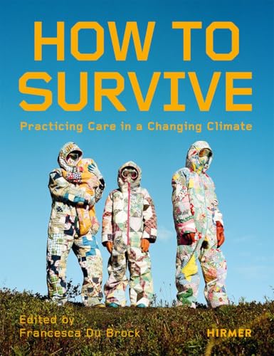 How to Survive : Living with Care in the Climate Crisis