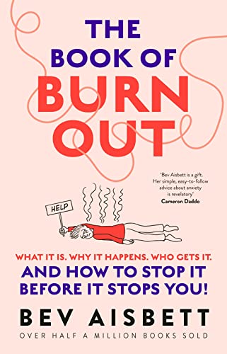 The Book of Burnout : What it is, why it happens, who gets it, and how to stop it before it stops you!