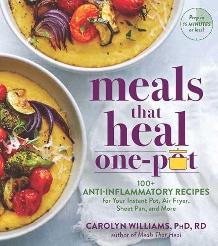 Meals That Heal - One Pot: 100+ Anti-Inflammatory Recipes for Your Instant Pot, Air Fryer, Sheet Pan, and More