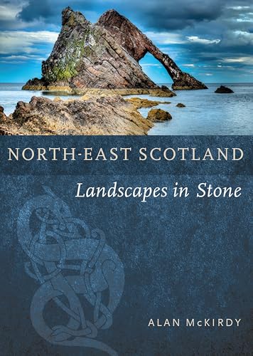 North-East Scotland : Landscapes in Stone