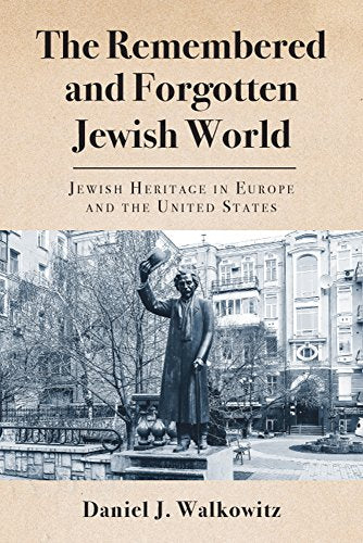 The Remembered and Forgotten Jewish World: Jewish Heritage in Europe and the United States