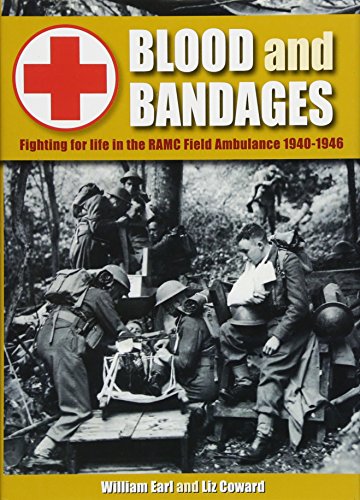 Blood and Bandages : Fighting for Life in the Ramc Field Ambulance 1940-1946