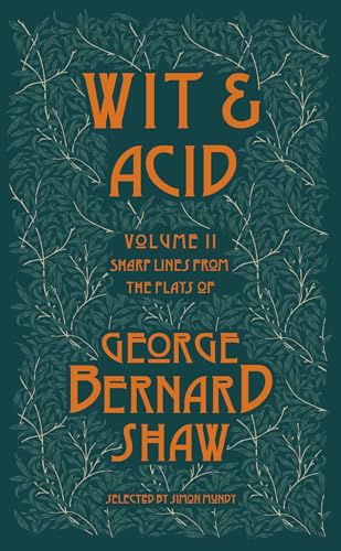 Wit and Acid : Sharp Lines from the Plays of George Bernard Shaw, Volume II