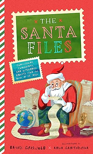 Letters to Never Send Santa : Confessions, Complaints, and Outlandish Requests from the Files of St. Nick