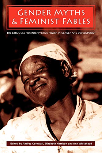 Gender Myths and Feminist Fables: The Struggle for Interpretive Power in Gender and Development