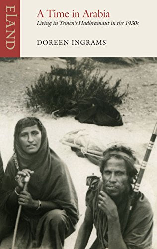 A Time in Arabia: Living in Yemen's Hadhramant in the 1930s