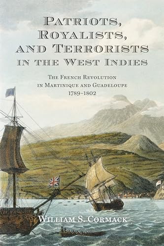 Patriots, Royalists, and Terrorists in the West Indies : The French Revolution in Martinique and Guadeloupe, 1789-1802