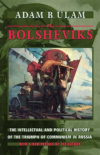 The Bolsheviks : The Intellectual and Political History of the Triumph of Communism in Russia, With a New Preface by the Author